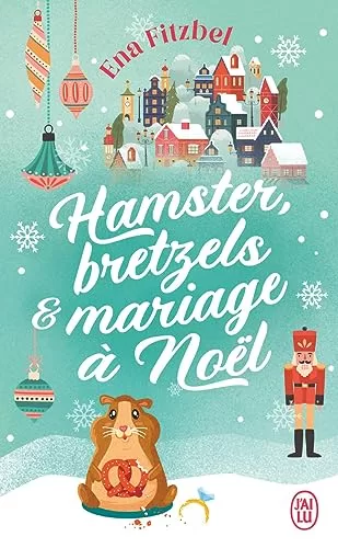 Hamster, bretzels et mariage à Noël - Ena Fitzbel
