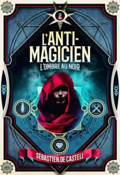L'Anti-Magicien Tome 2 : L'Ombre Au Noir - Sébastien de Castell