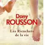 Les Ricochets de la vie - Dany Rousson