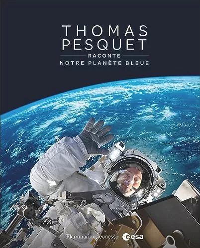 Thomas Pesquet raconte notre planète bleue - Thomas Pesquet