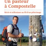 Un pasteur à Compostelle Récit et réflexions au fil d'un pèlerinage Paul Myers