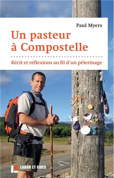 Un pasteur à Compostelle Récit et réflexions au fil d'un pèlerinage Paul Myers