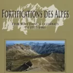 livre occasion Fortifications des Alpes : Leur rôle dans les combats de 1939-1945 - Philippe Lachal