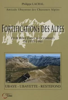 livre occasion Fortifications des Alpes : Leur rôle dans les combats de 1939-1945 - Philippe Lachal