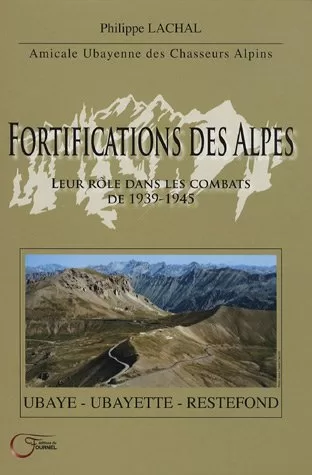 livre occasion Fortifications des Alpes : Leur rôle dans les combats de 1939-1945 - Philippe Lachal