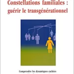 Constellations familiales - Guérir le transgénérationnel - Constanze Potschka-Lang