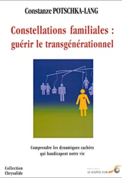 Constellations familiales - Guérir le transgénérationnel - Constanze Potschka-Lang