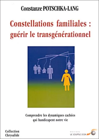 Constellations familiales - Guérir le transgénérationnel - Constanze Potschka-Lang