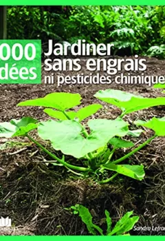 Jardiner sans engrais ni pesticide chimique - Sandra Lefrançois
