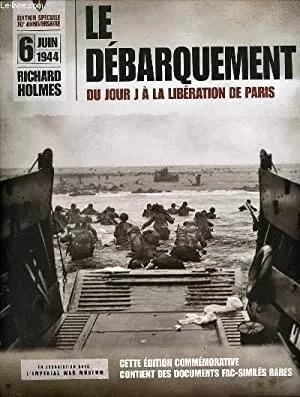 Le Débarquement : Du jour J à la libération de Paris