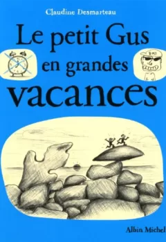 Le Petit Gus en grandes vacances - Claudine Desmarteau