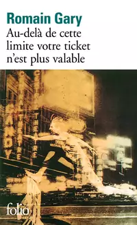 Au delà de cette limite votre ticket n'est plus valable Romain Gary