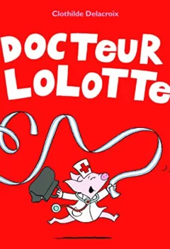 Docteur Lolotte - Clothilde Delacroix