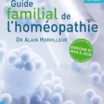 Guide familial de l'homéopathie Alain Horvilleur