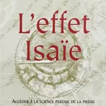 L'effet Isaïe Accéder à la science perdue de la prière et de la prophétie véritable Gregg Braden