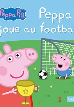 Peppa Pig : Peppa joue au football