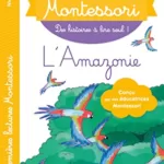 Premières lectures Montessori -L'Amazonie - Anaïs Galon, Julie Rinaldi