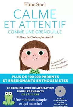 Calme et attentif comme une grenouille - La méditation pour les enfants... avec leurs parents - Eline Snel