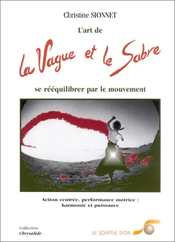 La vague et le sabre L'art de se rééquilibrer par le mouvement Christine Sionnet