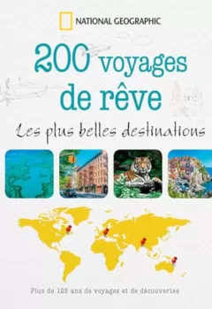 200 Voyages de Rêves - Les plus belles destinations - National Geographic