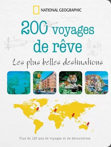 200 Voyages de Rêves - Les plus belles destinations - National Geographic