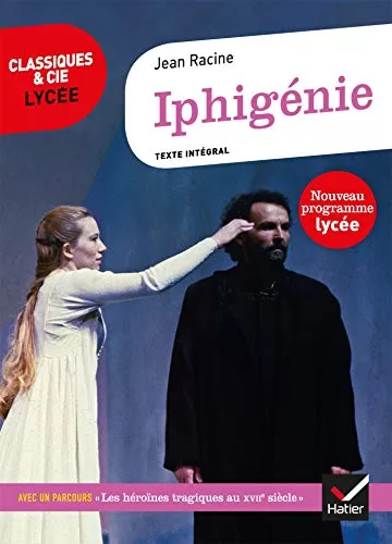 Iphigénie - Suivi d'un parcours sur les héroïnes tragiques au XVIIe siècle - Jean Racine