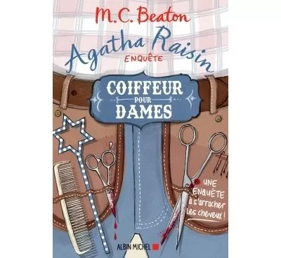 Agatha Raisin enquête Coiffeur pour dames Une enquête à s'arracher les cheveux ! M C Beaton