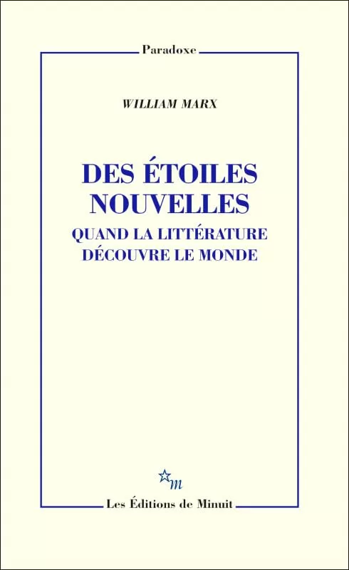 Des étoiles nouvelles - Quand La Littérature Découvre Le Monde - William Marx