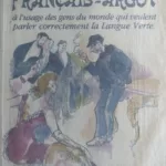 Dictionnaire français Argot à l'usage des gens du monde qui veulent parler correctement la langue - Henri Lévêque, Jules Lermina