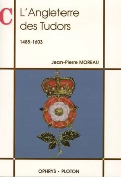 L'Angleterre des Tudors Jean Pierre Moreau