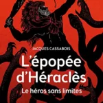 L'Épopée d'Héraclès Le héros sans limites Jacques Cassabois