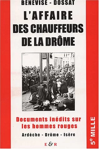 L'affaire des chauffeurs de la Drôme Documents inédits sur les hommes rouges Jacques Bénevise Emmanuel Dossat