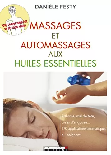 Massages et auto massages aux huiles essentielles Arthrose mal de tête crises d'angoisse Danièle Festy