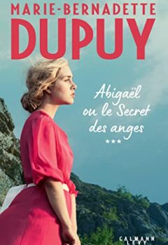 Abigaël ou le Secret des anges - Tome 3 - Marie-Bernadette Dupuy