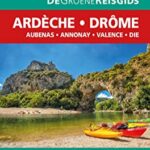 De Groene Reisgids - Ardèche/Drôme - Aubenas - Annonay - Valence - Die