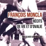 François Moncla, récits de vie et d'ovalie - Olivier Dartigolles