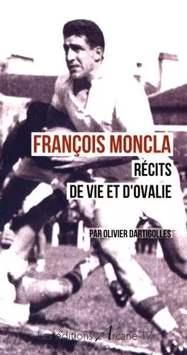 François Moncla, récits de vie et d'ovalie - Olivier Dartigolles