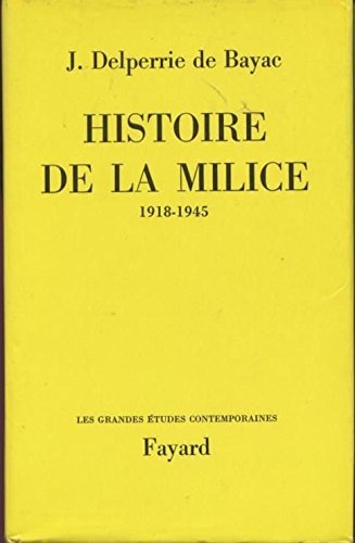 Histoire de la Milice : 1918 - 1945 - Jacques Delperrie de Bayac