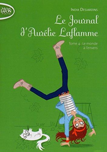 Le Journal D'aurélie Laflamme Tome 4 - Le Monde À L'envers - India Desjardins