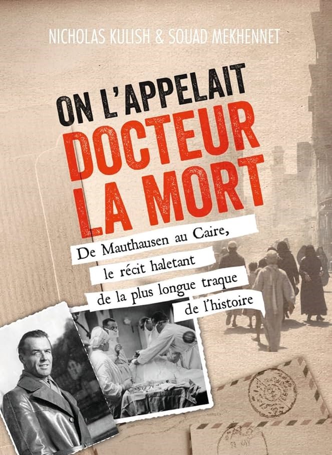 On l'appelait Docteur la Mort - De Mauthausen au Caire, le récit haletant de la plus longue traque de l'histoire - Nicholas Kulish, Souad Mekhennet