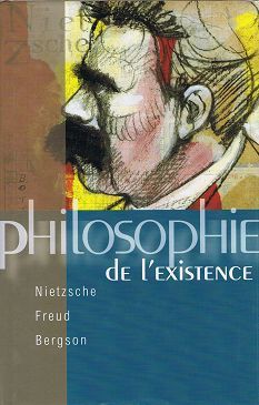 Philosophie de l'existence : Nietzsche, Freud, Bergson