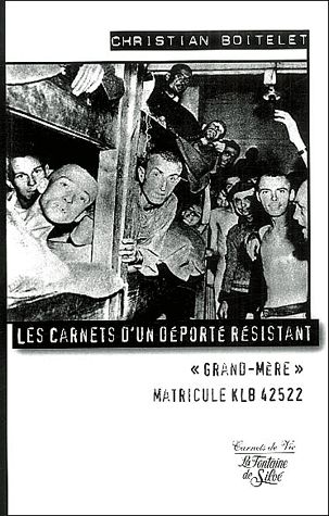 Les carnets d'un déporté résistant - Grand-Mère, Matricule KLB 42522 - Christian Boitelet