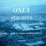 Onex 1851-2002 - Images et récits d'une métamorphose - Eric Golay