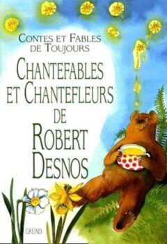 Chantefables et Chantefleurs - Robert Desnos