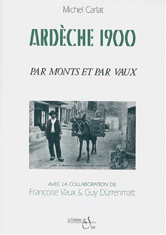 Ardèche 1900 par monts et par vaux - Michel Carlat