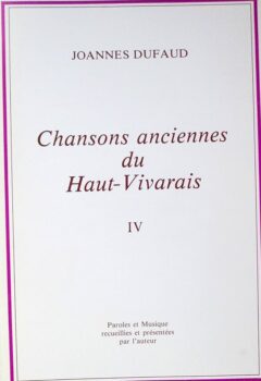 Chansons anciennes du Haut-Vivarais tome IV - Joannes Dufaud