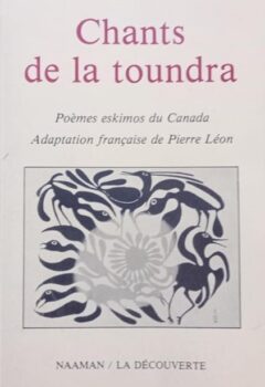Chants de la toundra : Poèmes eskimos du Canada - Pierre Léon