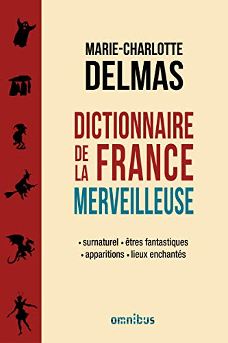 Dictionnaire de la France merveilleuse - Marie-Charlotte Delmas