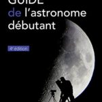 Guide de l'astronome débutant - Jean Victor Vincent