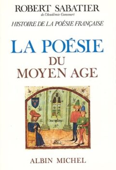 Histoire de la Poésie Française - La Poésie du moyen-âge - Sabatier Robert